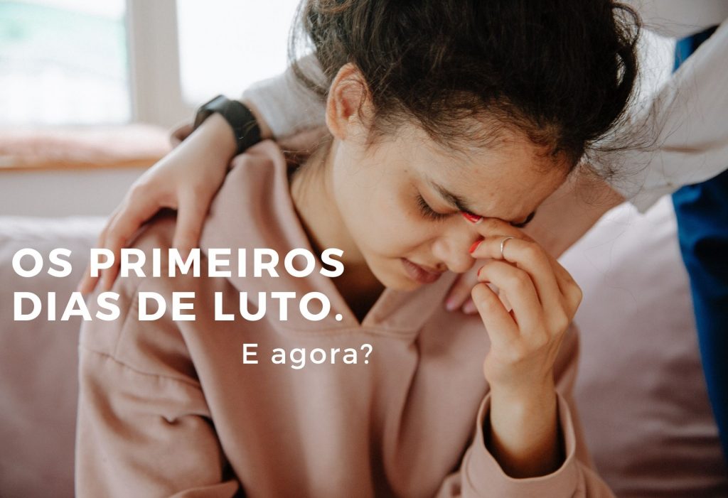 Os primeiros dias de luto: e agora?